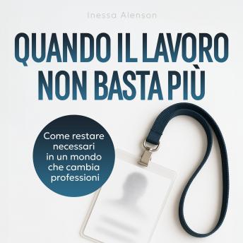 [Italian] - Quando il lavoro non basta più: Come restare necessari in un mondo che cambia professioni