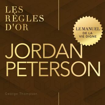 [French] - Jordan Peterson: Les règles d'or. Le manuel de la vie digne