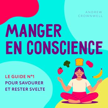 [French] - Manger en conscience: Le guide n°1 pour savourer et rester svelte