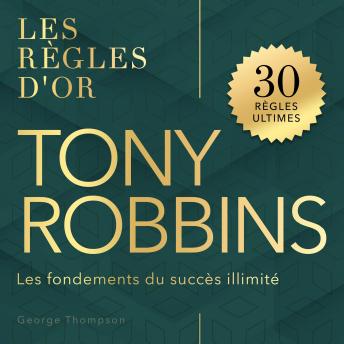 [French] - Tony Robbins: Les règles d'or. Les fondements du succès illimité