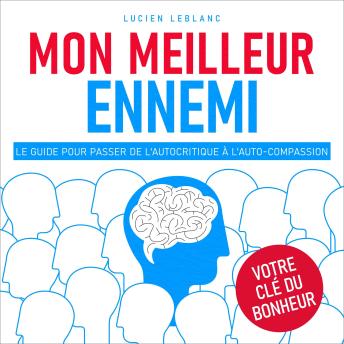 [French] - Mon meilleur ennemi: Le guide pour passer de l'autocritique à l'auto-compassion