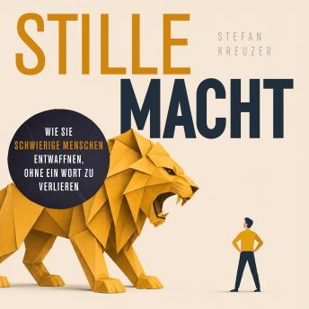 [German] - Stille Macht: Wie Sie schwierige Menschen entwaffnen, ohne ein Wort zu verlieren