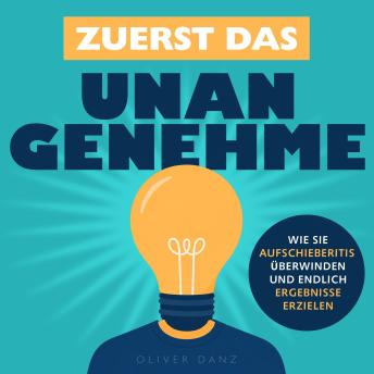 [German] - Zuerst das Unangenehme: Wie Sie Aufschieberitis überwinden und endlich Ergebnisse erzielen