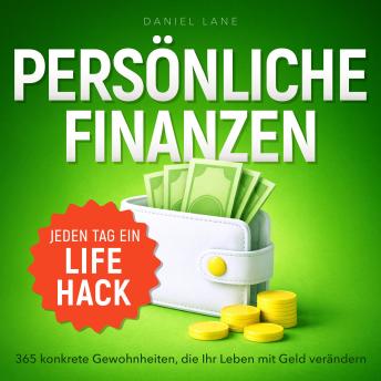 [German] - Jeden Tag ein Lifehack: 365 konkrete Gewohnheiten, die Ihr Leben mit Geld verändern