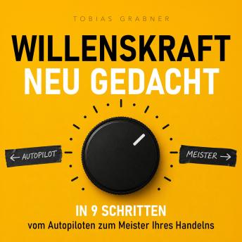 [German] - Willenskraft neu gedacht: In 9 Schritten vom Autopiloten zum Meister Ihres Handelns
