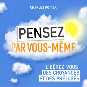 [French] - Pensez par vous-même: Libérez-vous des croyances et des préjugés