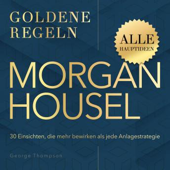 [German] - Morgan Housel – Goldene Regeln: 30 Einsichten, die mehr bewirken als jede Anlagestrategie