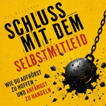 [German] - Schluss mit dem Selbstmitleid: Wie du aufhörst zu hoffen – und anfängst zu handeln