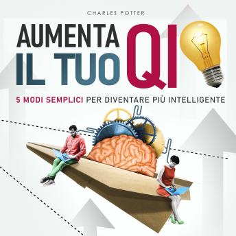 [Italian] - Aumenta il tuo QI: Cinque semplici modi per diventare più intelligente