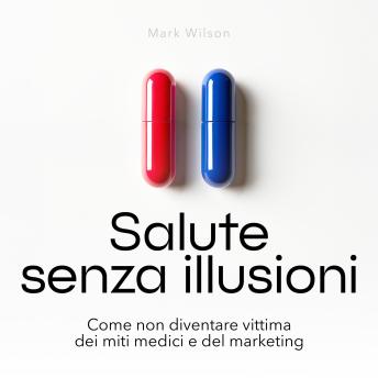 [Italian] - Salute senza illusioni: Come non diventare vittima dei miti medici e del marketing