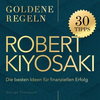 [German] - Robert Kiyosaki – Goldene Regeln: Die besten Ideen für finanziellen Erfolg