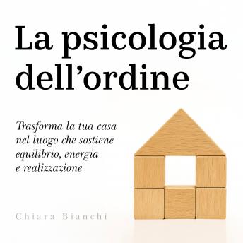 [Italian] - La psicologia dell’ordine: Trasforma la tua casa nel luogo che sostiene equilibrio, energia e realizzazione