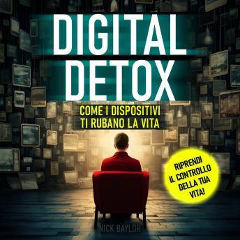 [Italian] - Digital detox: Come i dispositivi ti rubano la vita