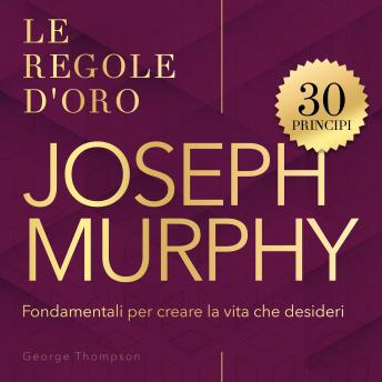 [Italian] - 30 regole d'oro Murphy: I principi di Joseph Murphy per riprogrammare il subconscio e cambiare la tua vita