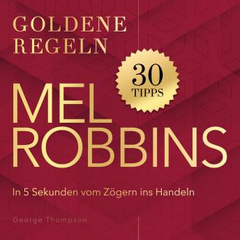 [German] - Mel Robbins – Goldene Regeln: In 5 Sekunden vom Zögern ins Handeln