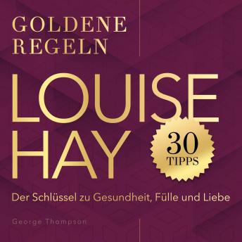 [German] - Louise Hay – Goldene Regeln: Der Schlüssel zu Gesundheit, Fülle und Liebe