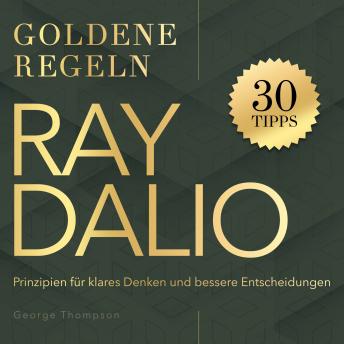[German] - Ray Dalio – Goldene Regeln: Prinzipien für klares Denken und bessere Entscheidungen