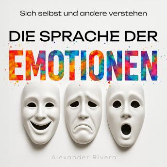 [German] - Die Sprache der Emotionen: Sich selbst und andere verstehen