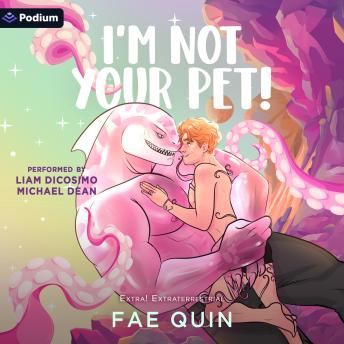 I'm Not Your Pet: An Extra! Extraterrestrial Standalone