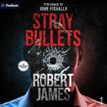 Stray Bullets: Ian Kelly Thrillers, Book 1