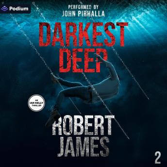 Darkest Deep: Ian Kelly Thrillers, Book 2