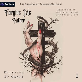 Forgive Me Father: The Shadows of Darkness Universe, Book 1