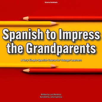 Spanish to Impress the Grandparents: A Simple Spanish Course for Younger Learners