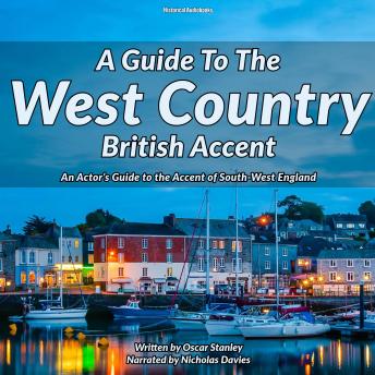 A Guide To The West Country British Accent: An Actor’s Guide to the Accent of South-West England
