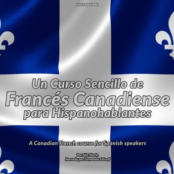 Un Curso Sencillo de Francés Canadiense para Hispanohablantes: A Canadian French course for Spanish speakers