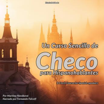 Un Curso Sencillo de Checo para Hispanohablantes: A Czech Course for Spanish Speakers