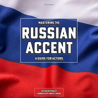 Mastering The Russian Accent: A Guide for Actors