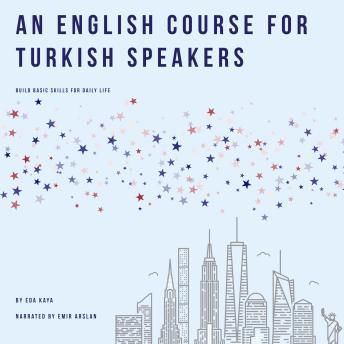 [Turkish] - A English Course for Turkish Speakers: Build Basic Skills for Daily Life