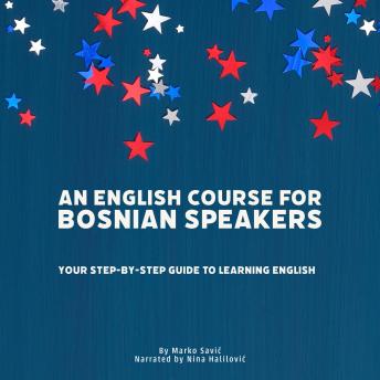 [Bosnian] - An English Course for Bosnian Speakers: Your Step-by-Step Guide to Learning English