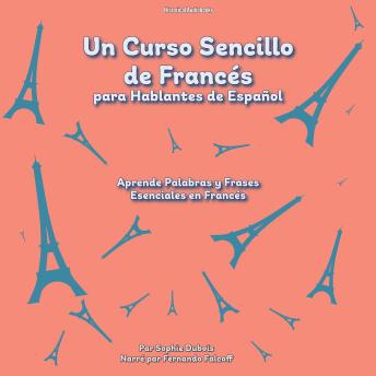 [Spanish] - Un Curso Sencillo de Francés para Hablantes de Español: Aprende Palabras y Frases Esenciales en Francés
