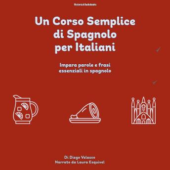 [Italian] - Un Corso Semplice di Spagnolo per Italiani: Impara parole e frasi essenziali in spagnolo