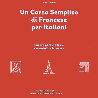[Italian] - Un Corso Semplice di Francese per Italiani: Impara parole e frasi essenziali in francese