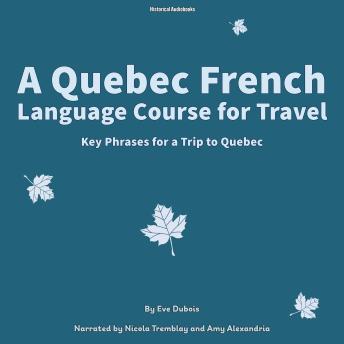 A Quebec French Language Course for Travel: Key Phrases for a Trip to Quebec
