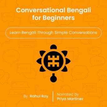 Conversational Bengali for Beginners: Learn Bengali Through Simple Conversations