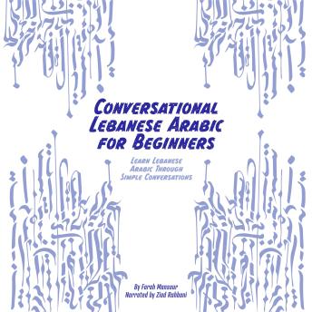 Conversational Lebanese Arabic for Beginners: Learn Lebanese Arabic Through Simple Conversations