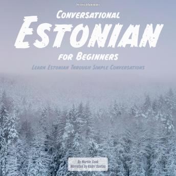 Conversational Estonian for Beginners: Learn Estonian Through Simple Conversations