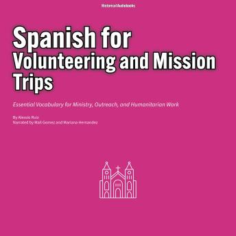 Spanish for Volunteering and Mission Trips: Essential Vocabulary for Ministry, Outreach, and Humanitarian Work
