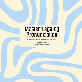 Master Tagalog Pronunciation: Learn to Speak Tagalog with Authenticity and Fluency