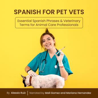 Spanish for Pet Vets: Essential Spanish Phrases & Veterinary Terms for Animal Care Professionals