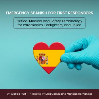 Emergency Spanish for First Responders: Critical Medical and Safety Terminology for Paramedics, Firefighters, and Police