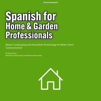 Spanish for Home & Garden Professionals: Master Landscaping and Household Terminology for Better Client Communication