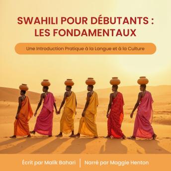 [French] - Swahili pour Débutants : Les Fondamentaux: Une Introduction Pratique à la Langue et à la Culture