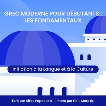 [French] - Grec Moderne pour Débutants : Les Fondamentaux: Initiation à la Langue et à la Culture