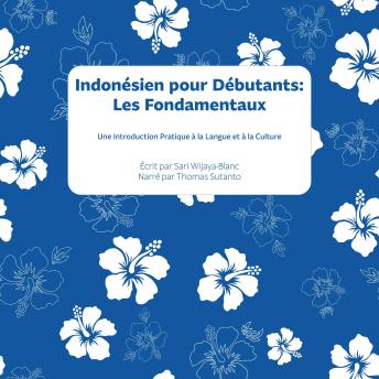 [French] - Indonésien pour Débutants : Les Fondamentaux: Une Introduction Pratique à la Langue et à la Culture