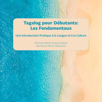 [French] - Tagalog pour Débutants : Les Fondamentaux: Une Introduction Pratique à la Langue et à la Culture