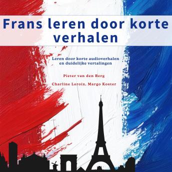 [Dutch; Flemish] - Frans leren door korte verhalen: Leren door korte audioverhalen en duidelijke vertalingen